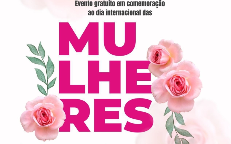 CONVITE - EVENTO GRATUITO EM COMEMORAÇÃO DO DIA DAS MULHERES